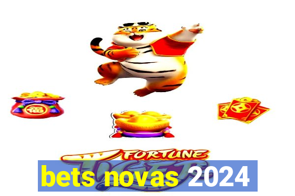 bets novas 2024